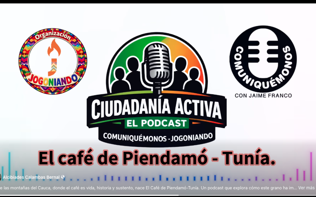 El Café de Piendamó-Tunía. Ciudadanía Activa, El podcats.